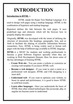 8
INTRODUCTION
Introduction to HTML :-
                  HTML stands for Hyper Text Markup Language. It is
used to design web