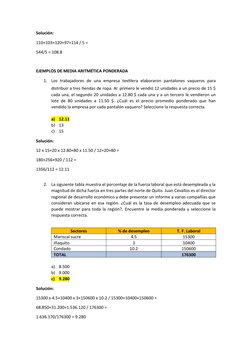 Solución:
110+103+120+97+114 / 5 =
544/5 = 108.8
EJEMPLOS DE MEDIA ARITMÉTICA PONDERADA
1.
Los  trabajadores  de  una  empres
