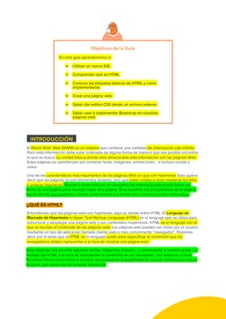 1 
 
Objetivos de la Guía 
En esta guía aprenderemos a: 
• 
Utilizar un nuevo IDE. 
• 
Comprender qué es HTML 
• 
Cono