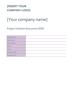 [INSERT YOUR
COMPANY LOGO]
[Your company name]
Project Initiation Document (PID)
Project Number:
Project Name:
Approved Date: