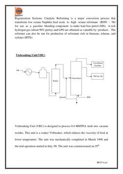 10 | P a g e  
 
Regeneration Sections. Catalytic Reforming is a major conversion process that 
transforms low octane Napht