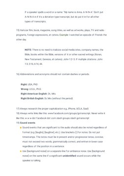 If a speaker spells a word or a name: "My name is Anna. A-N-N-A." Don't put
A-N-N-A in if it's a dictation type transcript, b