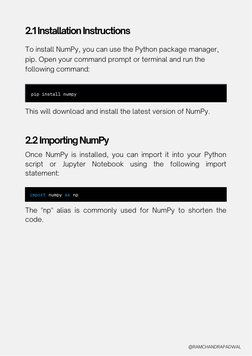 To install NumPy, you can use the Python package manager,
pip. Open your command prompt or terminal and run the
following com