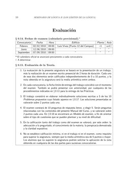 10
SEMINARIO DE L ´OGICA II (LOS L´IMITES DE LA L ´OGICA)
Evaluaci´on
§ 0.14. Fechas de examen (calendario provisional).*
Con