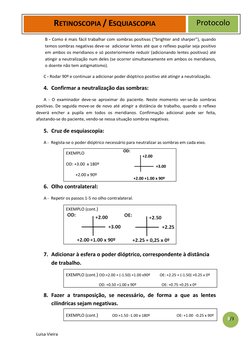RETINOSCOPIA / ESQUIASCOPIA 
Protocolo 
3/3 
Luisa Vieira 
B - Como é mais fácil trabalhar com sombras positivas (“brig