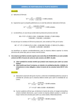 UMBRAL DE RENTABILIDAD O PUNTO MUERTO 
SOLUCIÓN 
 
a) Aplicamos la fórmula: 
 
Q * = 
𝐶𝐹
𝑃−𝐶𝑉𝑢   = 
3.000.000 
1.250−50