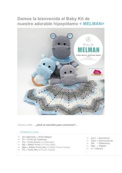 Damos la bienvenida al Baby Kit de 
nuestro adorable hipopótamo < MELMAN> 
 
 
Vamos a ello … ¿Qué se necesita para comenzar?