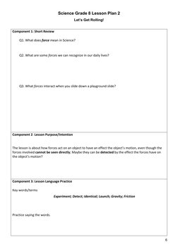 6 
 
Science Grade 8 Lesson Plan 2 
Let’s Get Rolling! 
 
Component 1: Short Review 
 
Q1. What does force mean in Science?