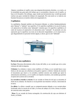 Algunos consideran al cepillo como una máquina-herramienta obsoleta, y es cierto, en
la actualidad una gran parte del trabajo