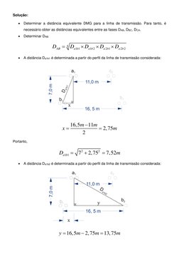Solução: 
• Determinar a distância equivalente DMG para a linha de transmissão. Para tanto, é 
necessário obter as distâncias
