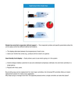 Simple two-zone/twin evaporator defrost support — Two evaporator probes and speciﬁc parameters allow the
unit to easily contr