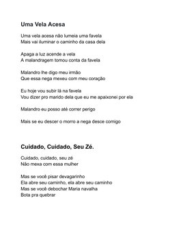 Uma Vela Acesa
Uma vela acesa não lumeia uma favela
Mais vai iluminar o caminho da casa dela
Apaga a luz acende a vela
A mala