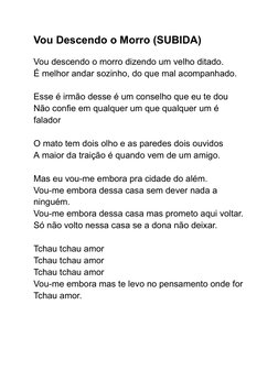 Vou Descendo o Morro (SUBIDA)
Vou descendo o morro dizendo um velho ditado.
É melhor andar sozinho, do que mal acompanhado.
E