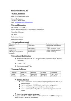 Curriculum
 
   Vitae
 
   (CV)
 
 
1. Contact
 
  Information
 
  
Name: Tewachew Diress Adise
Address: East gojjam
Cell Ph