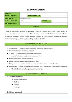 PLANO DE ENSINO 
CURSO: 
 
MÓDULO/SÉRIE: 
 
SEMESTRE/ANO:  
DISCIPLINA: 
Informática Básica 
CARGA HORÁRIA: 
40 h/a 
TURMA