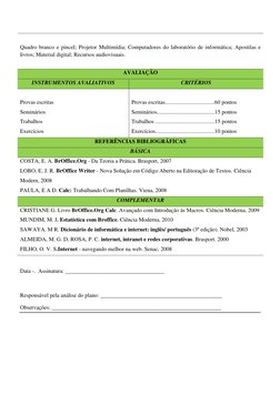 Quadro branco e pincel; Projetor Multimídia; Computadores do laboratório de informática; Apostilas e 
livros; Material d