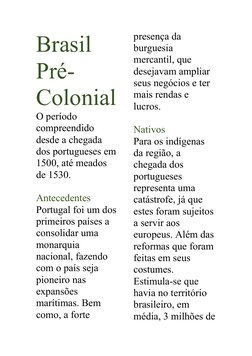 Brasil 
Pré-
Colonial
O período 
compreendido 
desde a chegada 
dos portugueses em
1500, até meados 
de 1530.
Antecedentes
Po