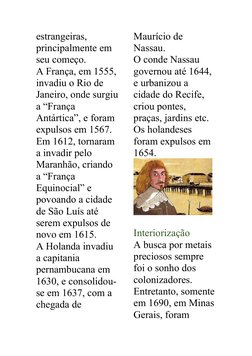 estrangeiras, 
principalmente em 
seu começo.
A França, em 1555,
invadiu o Rio de 
Janeiro, onde surgiu
a “França 
Antártica”