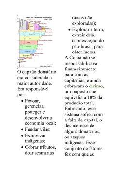 O capitão donatário
era considerado a 
maior autoridade. 
Era responsável 
por: 
Povoar, 
gerenciar, 
proteger e 
desenvolve