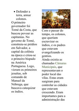 Defender a 
terra, armar 
colonos.
O primeiro 
governador foi 
Tomé da Costa, que
buscou povoar as 
capitanias. No 
governo