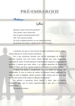 PRÉ-EMBARQUE
 Prólogo
Gillian 
 
Quantas vezes você irá me queimar? 
Três, quatro, cinco, talvez dez. 
Sou eu quem está quei