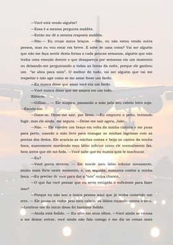 —Você está vendo alguém? 
—Essa é a mesma pergunta maldita. 
—Então me dê a mesma resposta maldita. 
—Não.— Eu cruzo meus b