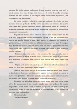 simples. Eu tenho estado nada mais do que aberta e honesta com você, e 
ainda assim, todo esse tempo mais tarde... —O resto