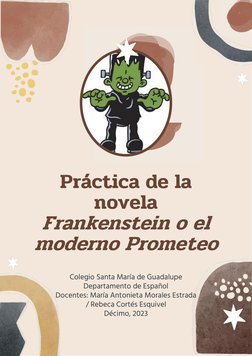 Práctica de la 
novela 
Frankenstein o el 
moderno Prometeo
Colegio Santa María de Guadalupe
Departamento de Español
Docentes