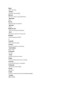 Bacal. 
Olote de maiz 
 Baldao. 
Invalido, minusvalido 
Baticion. 
Revolver varias cosas diferentes 
 Batuquear. 
Batir  
Boc