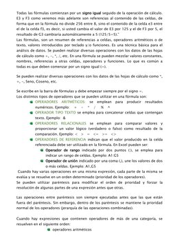 Todas las fórmulas comienzan por un signo igual seguido de la operación de cálculo.
E3 y F3 como veremos más adelante son ref