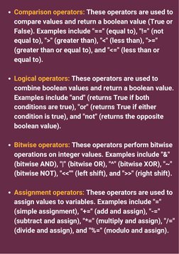 Comparison operators: These operators are used to
compare values and return a boolean value (True or
False). Examples include