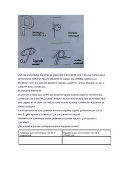 Una vez presentadas las letras se propondrá presentar la letra P de una manera poco 
convencional. Deberán hacerlo utilizando