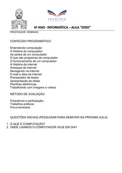 6º ANO - INFORMÁTICA – AULA “ZERO”
PROFESSOR: ROBINHO
CONTEÚDO PROGRAMÁTICO
Entendendo computação
A História do computador
As