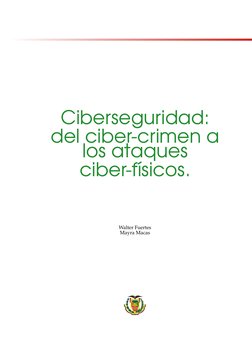 Ciberseguridad:
del ciber-crimen a
los ataques
ciber-físicos.
Walter Fuertes
Mayra Macas
