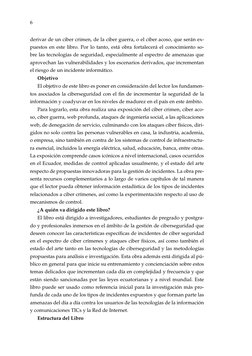 6
derivar de un ciber crimen, de la ciber guerra, o el ciber acoso, que serán ex-
puestos en este libro. Por lo tanto, está o