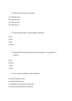  
5. Which	  of	  these	  sentences	  is	  correct?	  	  
a)-­‐	  Je	  bois	  de	  la	  eau.	  	  
b)-­‐	  