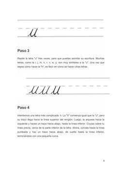 Paso 3
Repite la letra "u" tres veces, para que puedas asimilar su escritura. Muchas
letras, como la i, j, m, n, r, v, w, y,