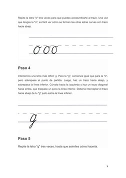 Repite la letra "o" tres veces para que puedas acostumbrarte al trazo. Una vez
que tengas la "o", es fácil ver cómo se forman