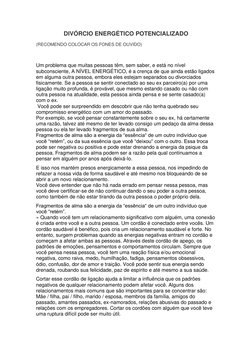 DIVÓRCIO ENERGÉTICO POTENCIALIZADO 
 
(RECOMENDO COLOCAR OS FONES DE OUVIDO) 
 
 
 
Um problema que muitas pessoas têm, sem s