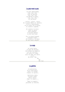 La pata mete la pata
 La pata desplumada,
cua, cua, cua,
como es patosa,
cua, cua, cua,
ha metido la pata,
cua, cua, cua,
en