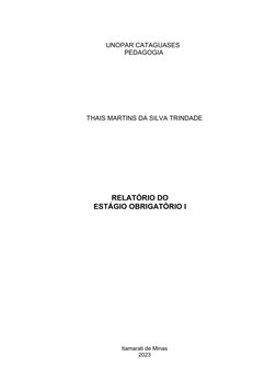 THAIS MARTINS DA SILVA TRINDADE
RELATÓRIO DO
ESTÁGIO OBRIGATÓRIO I
UNOPAR CATAGUASES
 PEDAGOGIA
Itamarati de Minas 
2023
