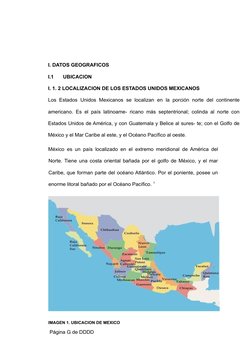 I. DATOS GEOGRAFICOS
I.1
UBICACION
I. 1. 2 LOCALIZACION DE LOS ESTADOS UNIDOS MEXICANOS
Los Estados Unidos Mexicanos se local