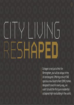 CITY LIVING 
RESHAPED
Octagon is not just a first for 
Birmingham, but will be unique in the 
UK and beyond. Offering a mix o