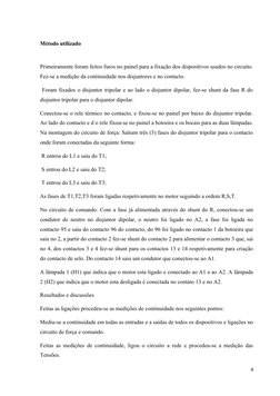 Método utilizado
Primeiramente foram feitos furos no painel para a fixação dos dispositivos usados no circuito.
Fez-se a medi