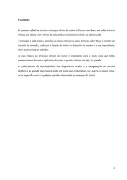 Conclusão
O presente relatório aborda o arranque direto de motor trifásico, com base nas aulas teóricas
obtidas em classe com