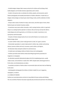 · A textile designer designs fabric weaves and prints for clothes and furnishings. Most 
textile designers are formally train