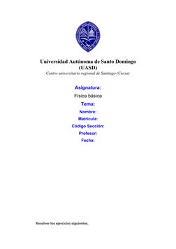 Universidad Autónoma de Santo Domingo 
(UASD)
Centro universitario regional de Santiago (Cursa)
Asignatura:
Física básica 
Te