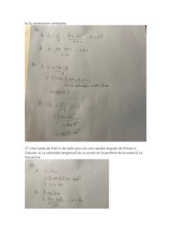 b) Su aceleración centrípeta.
17. Una rueda de 0.40 m de radio gira con una rapidez angular de 9.0rad /s. 
Calcular: a) La ve