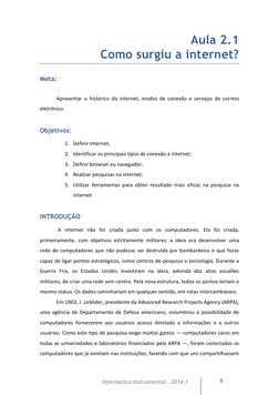 1 
Informática Instrumental – 2014.1  
Aula 2.1 
Como surgiu a internet? 
Meta: 
 
Apresentar o histórico da internet, mo