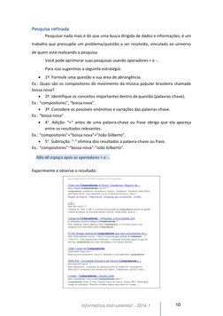 10 
Informática Instrumental – 2014.1  
Pesquisa refinada 
Pesquisar nada mais é do que uma busca dirigida de dados e inf